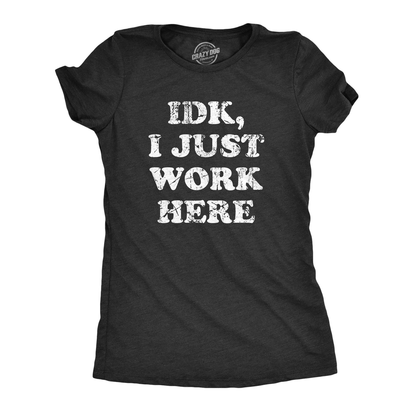 Idk I Just Work Here Women's Tshirt Office Graphic Tee