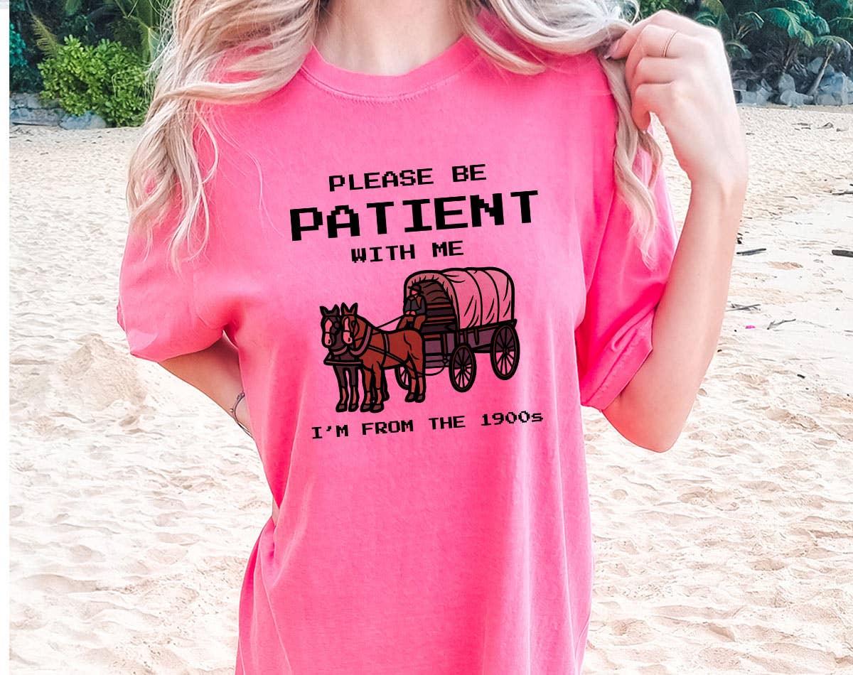 Please Be Patient, I'm from the 1900's -  Funny Cc Shirt