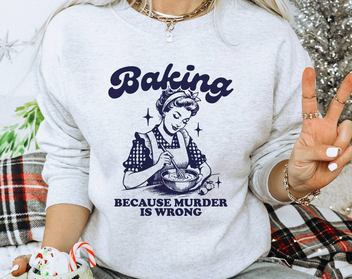 Baking Because Murder Is Wrong - Funny Retro Sweatshirt