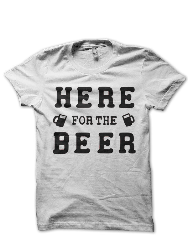 Here For Beer T-shirt