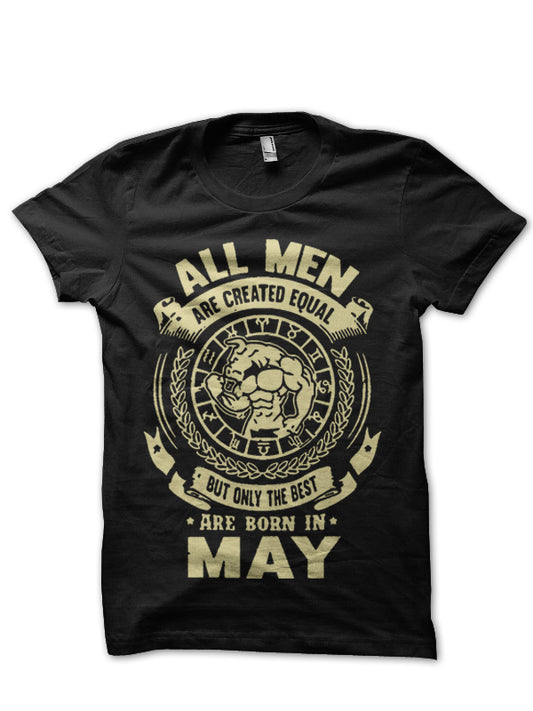 All Men Are Created Equal But Only The Best Are Born In May Black T-Shirt