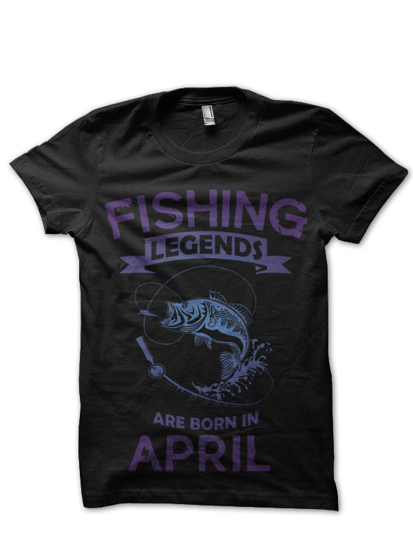 Fishing Legends Are Born In April T-Shirt