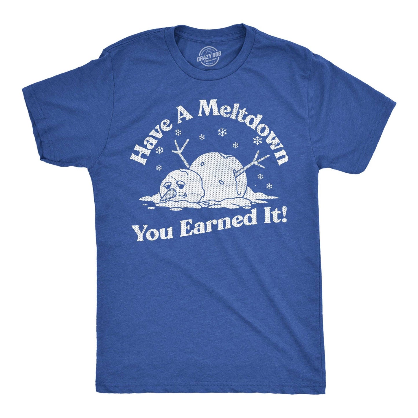 Have A Meltdown You Earned It Snowman Men's T Shirt