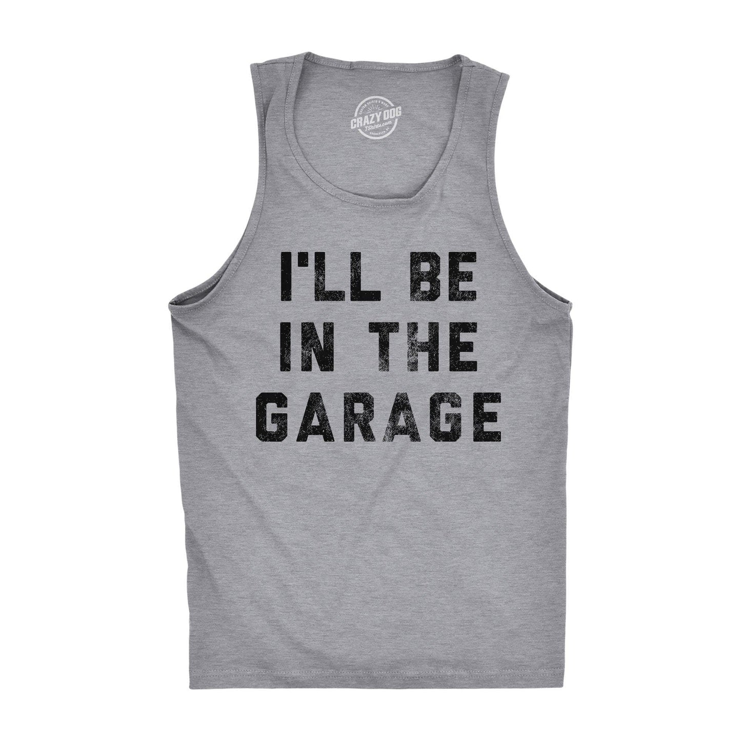 I'll Be in the Garage Men's Tank Top Father's Day Graphic