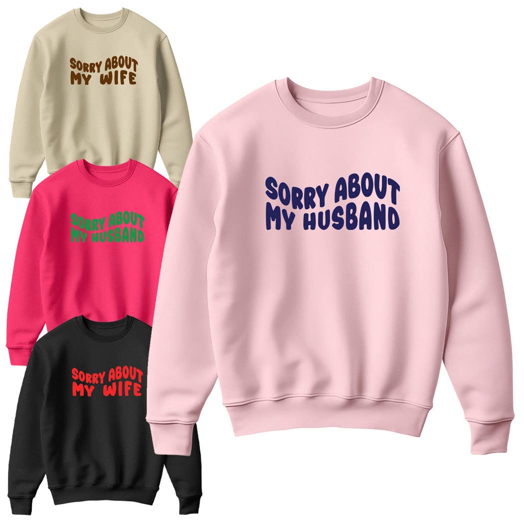 Sorry About My Husband/Wife Matching Sweatshirt