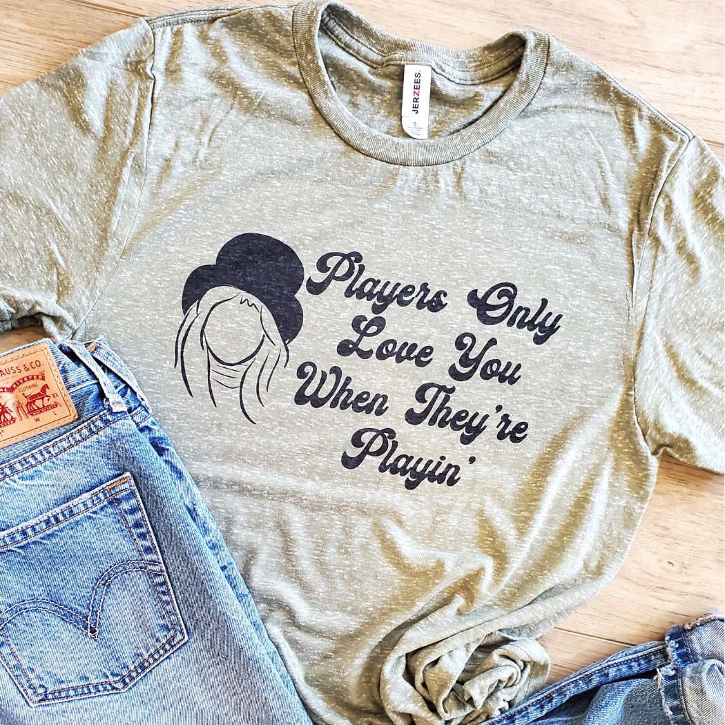 Players Only Love You When They're Playin' Graphic Tee