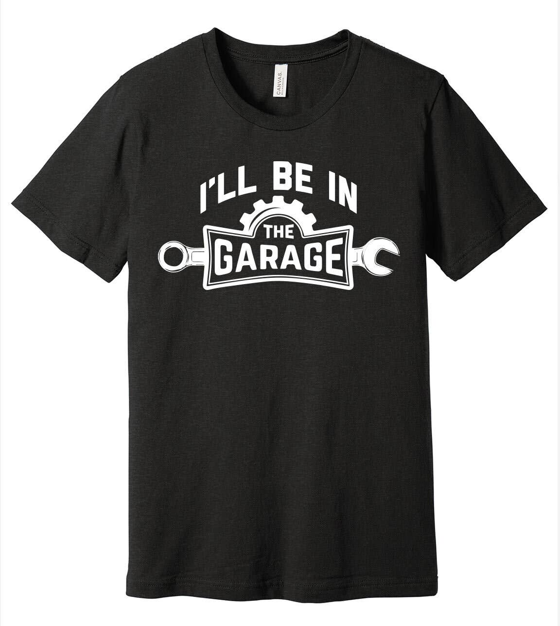 I'll Be in the Garage - Gift For Dad Father's Day T-Shirt