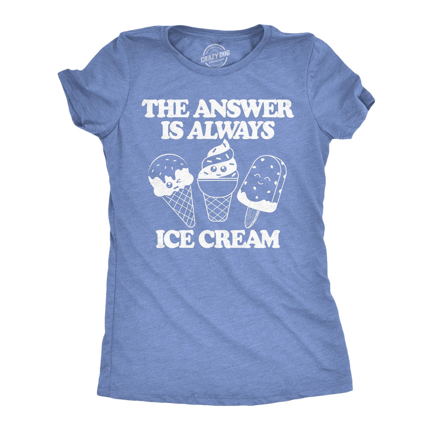 The Answer Is Always Ice Cream Women's T Shirt