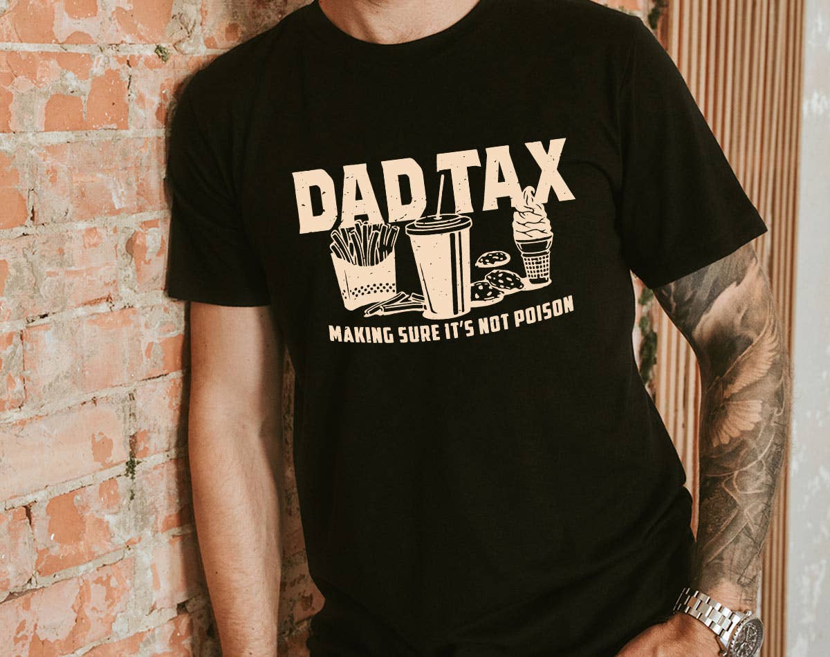 Dad Tax  - Gift For Dad Funny Father's Day Graphic Shirt