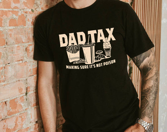 Dad Tax  - Gift For Dad Funny Father's Day Graphic Shirt
