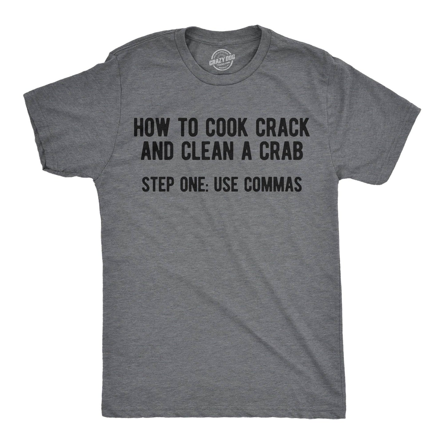 How To Cook Crack and Clean A Crab Step One Use Commas Men's T Shirt
