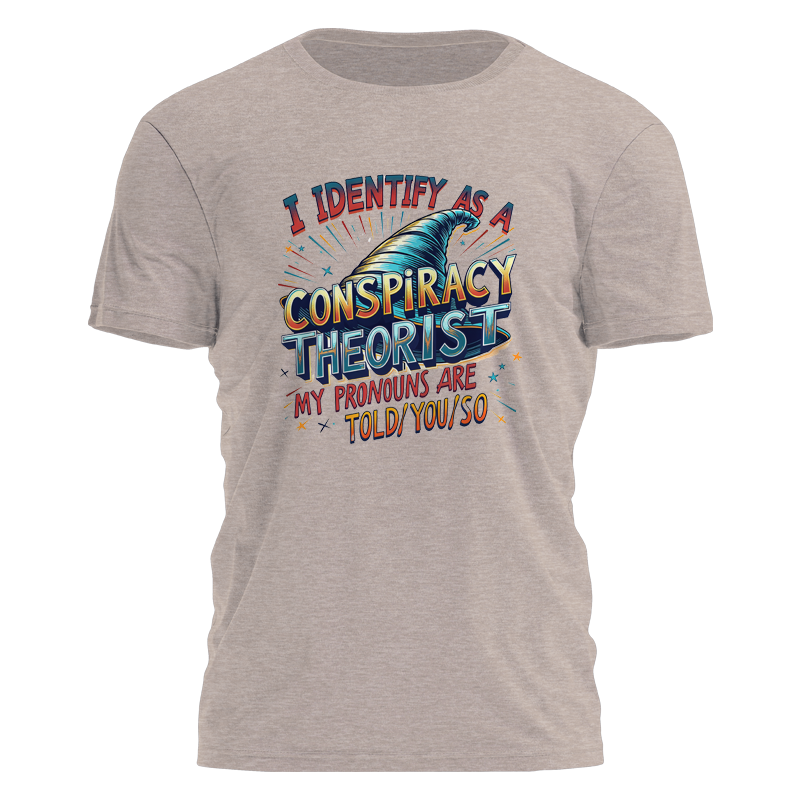 I Identify As A Conspiracy Theorist Tee - 3746