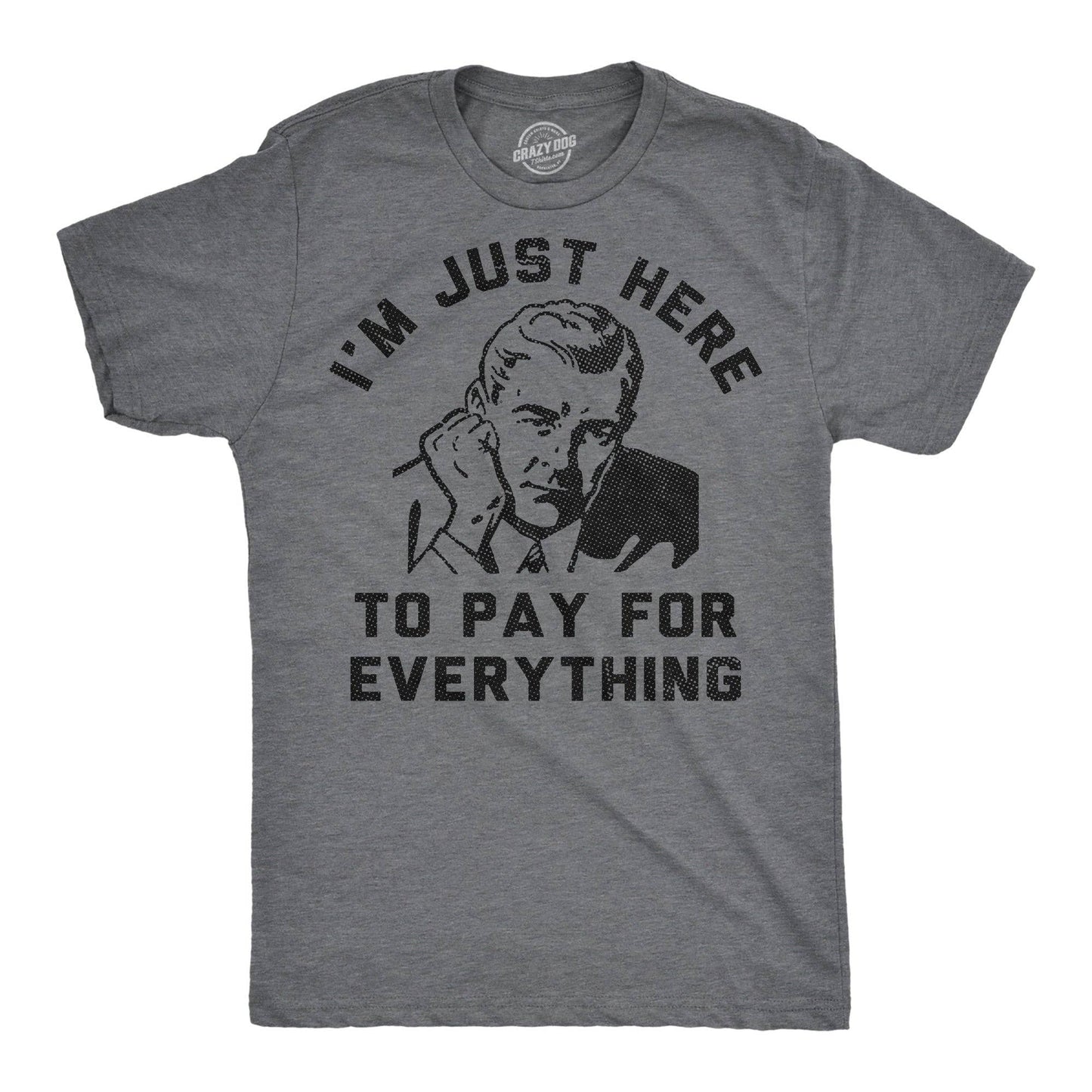 Im Just Here To Pay For Everything Men's T Shirt