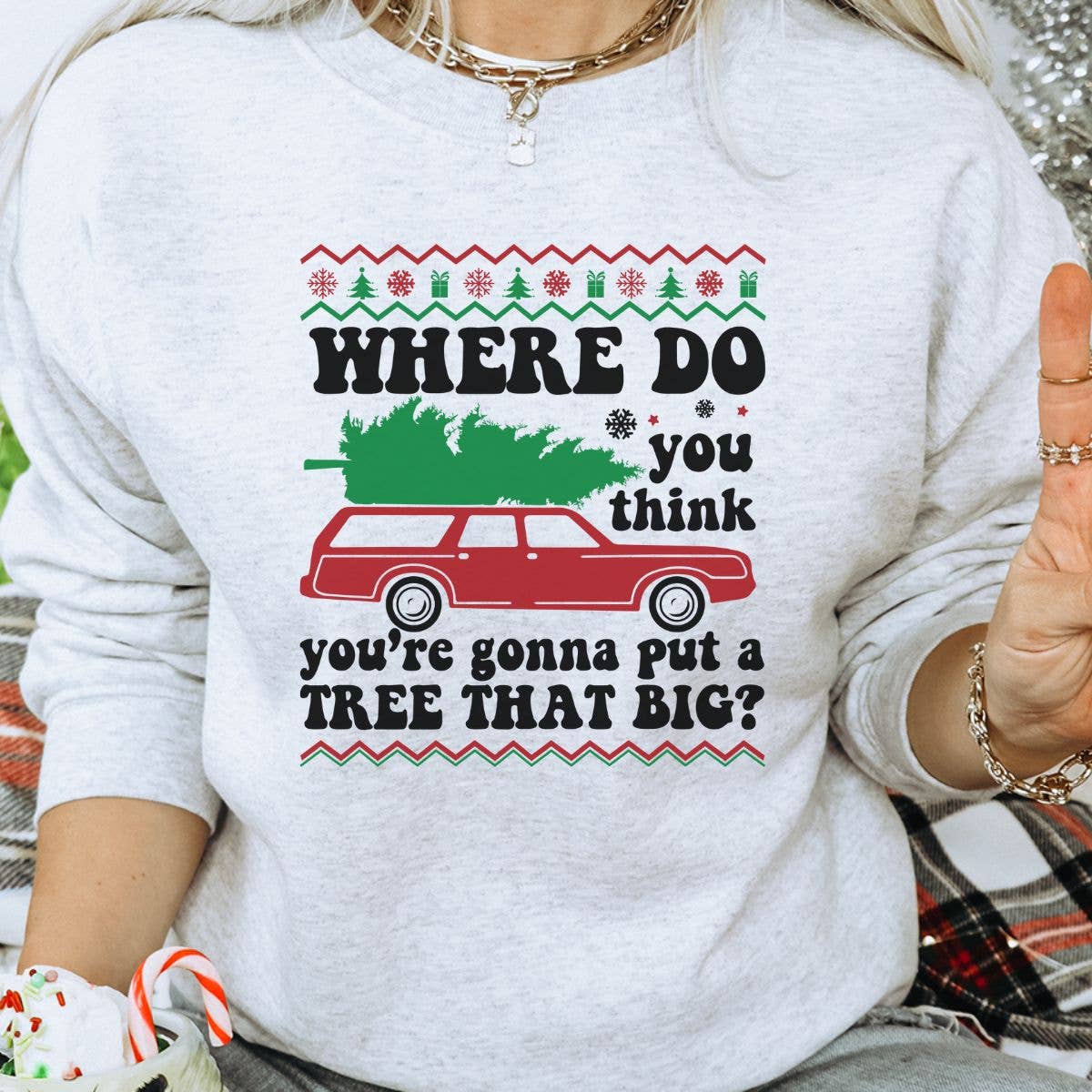 Where Do You Think Tree That Big - Christmas Sweatshirt