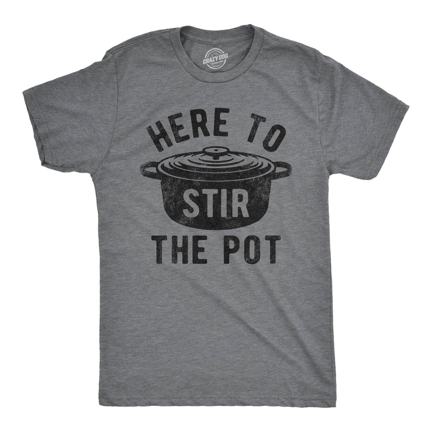 Here To Stir the Pot Men's T Shirt