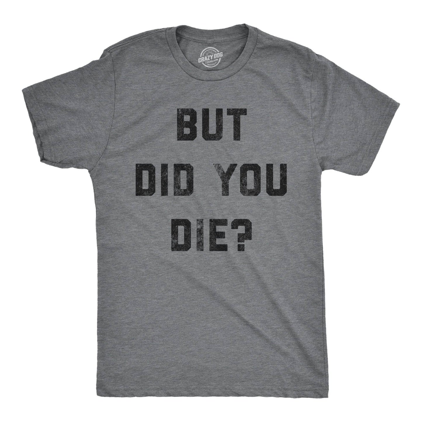 But Did You Die Men's Tshirt Sarcastic Graphic Tee Western T