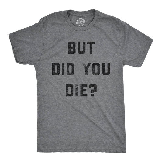 But Did You Die Men's Tshirt Sarcastic Graphic Tee Western T