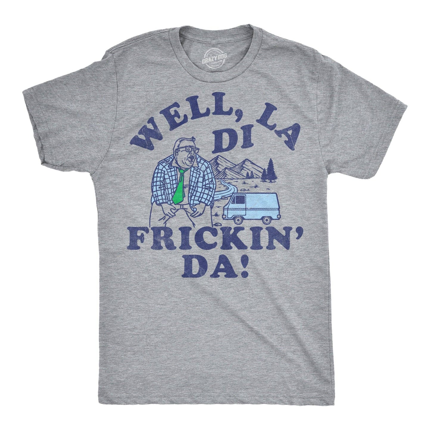 Well La Di Frickin Da Men's T Shirt