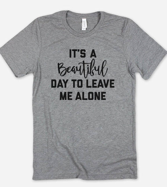 It's A Beautiful Day - Funny Sassy Cute Introvert T-Shirt