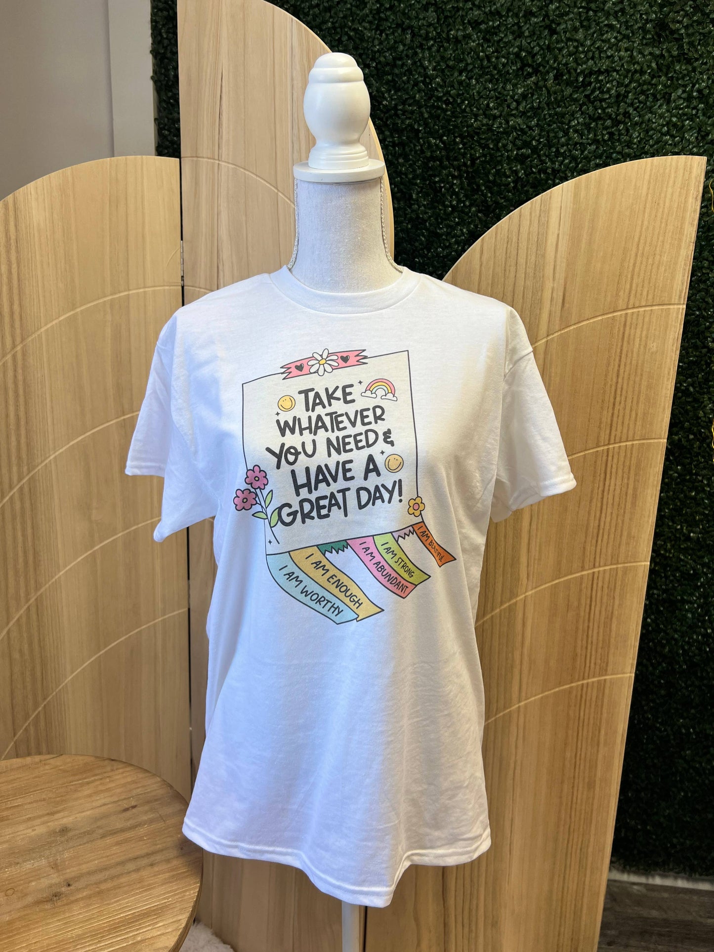 Take Whatever You Need & Have A Great Day On White Tee