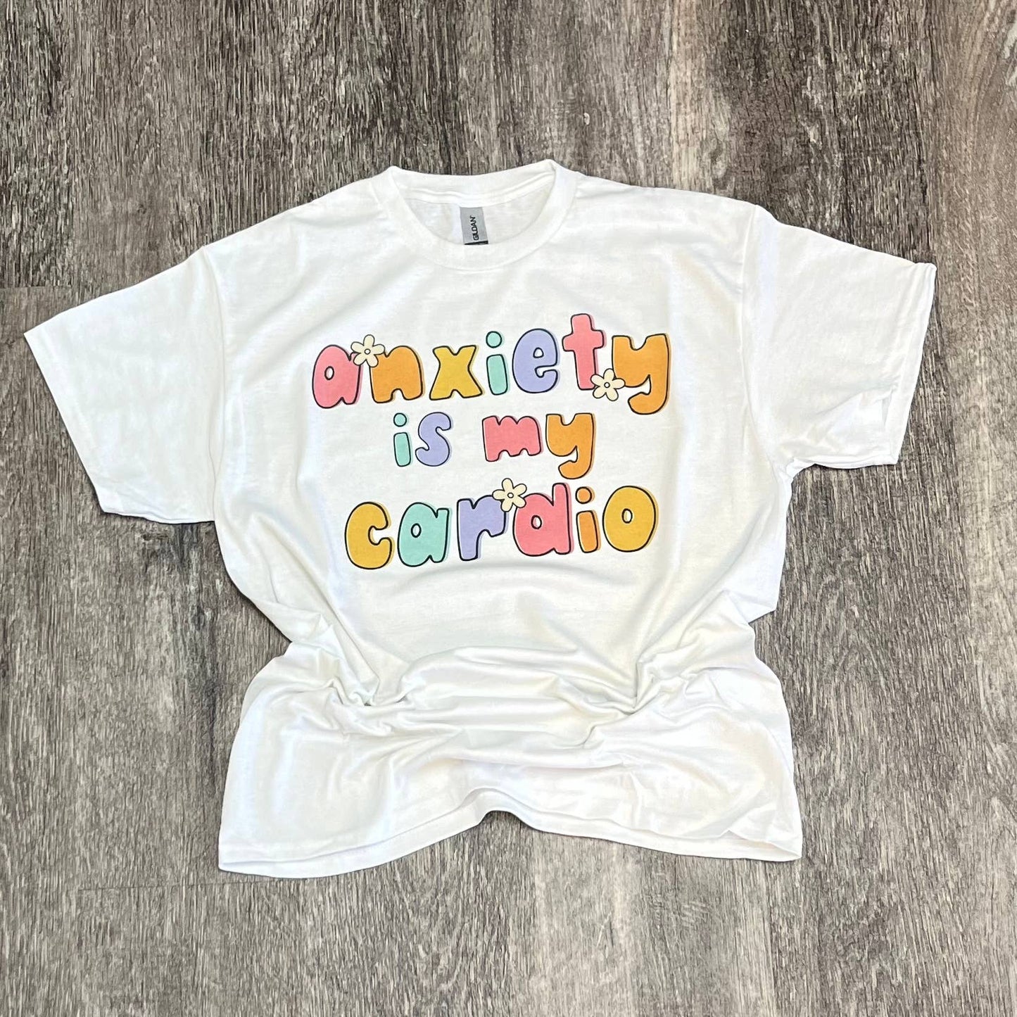Anxiety Is My Cardio On White Tee