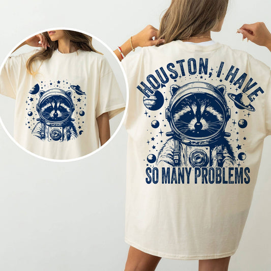 Houston, I Have So Many Problems Funny Raccoon in Space Tee