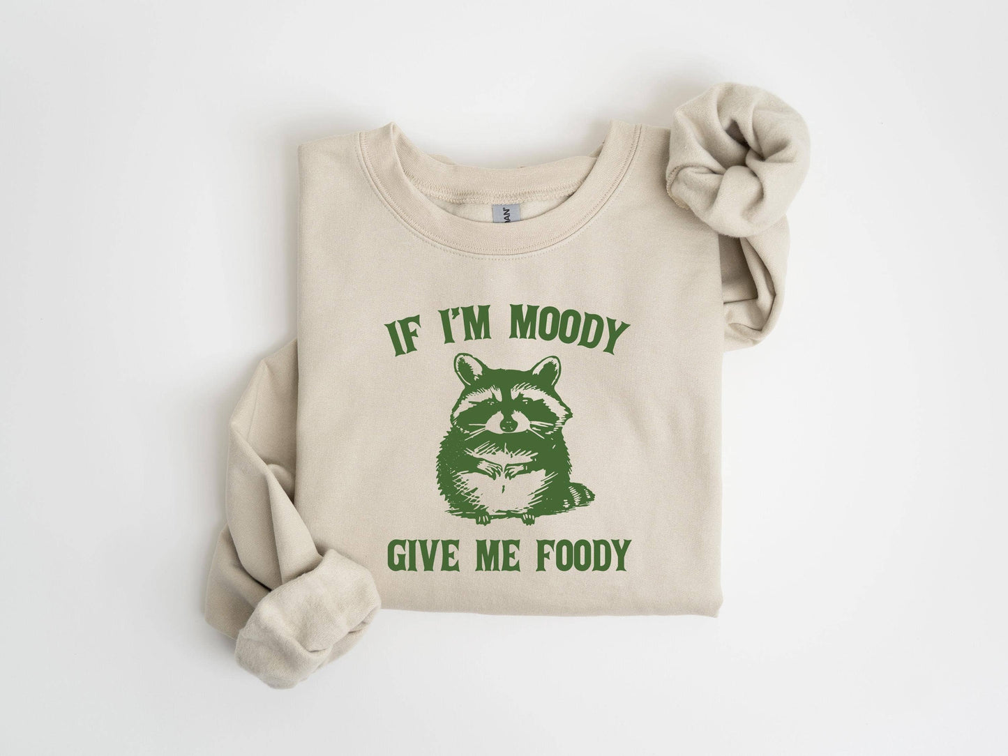 If I'm Moody Give Me Foody Sweatshirt - Sarcastic Gag Gift