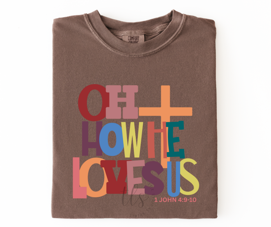 Oh How He Loves Us T-Shirt