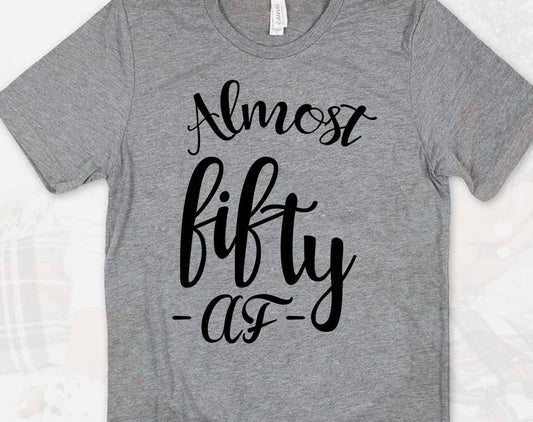 Almost Fifty Af - Cute Funny Fifty Birthday Fun Gift T-Shirt