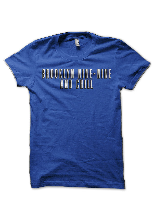 Brooklyn Nine-Nine and Chill T-Shirt