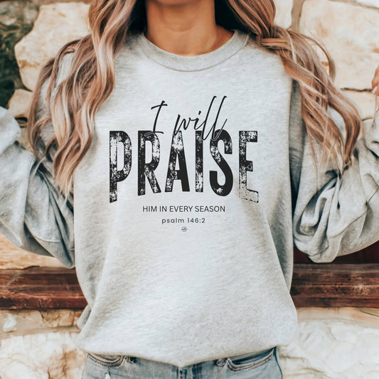 I Will Praise Him in Every Season Grey Sweatshirt