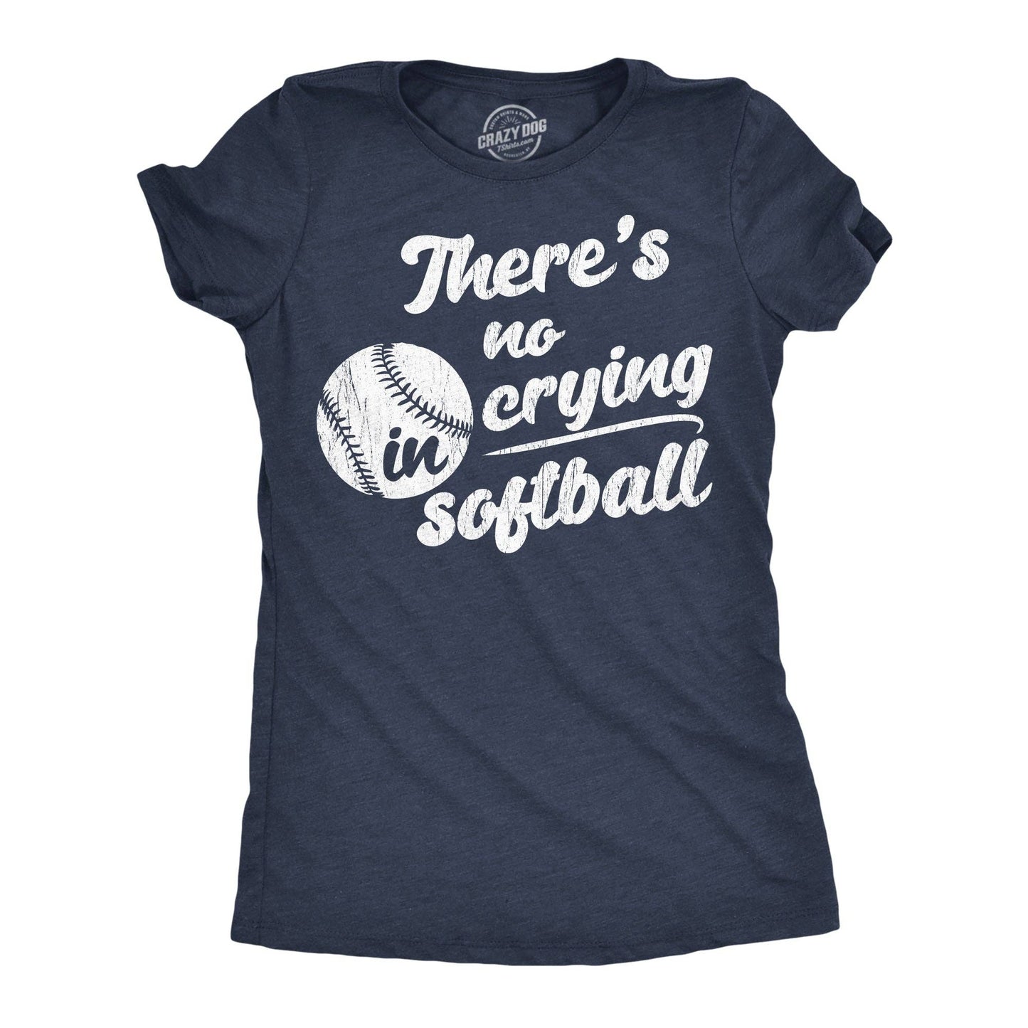Theres No Crying in Softball Women's T Shirt