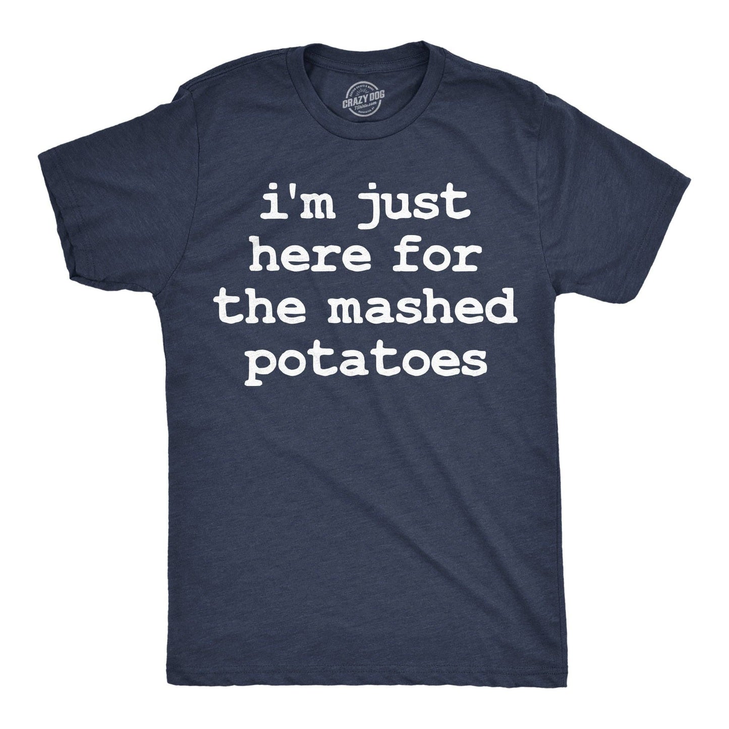 Im Just Here For the Mashed Potatos Men's T Shirt