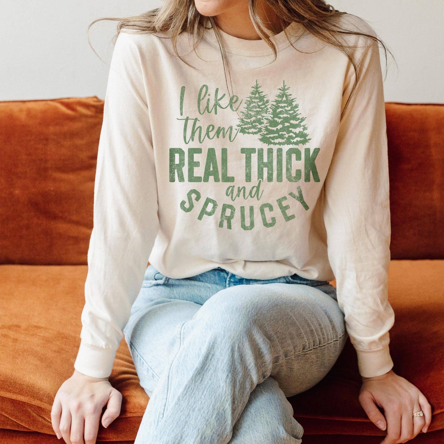 Real Thick and Sprucey Long Sleeve Tee