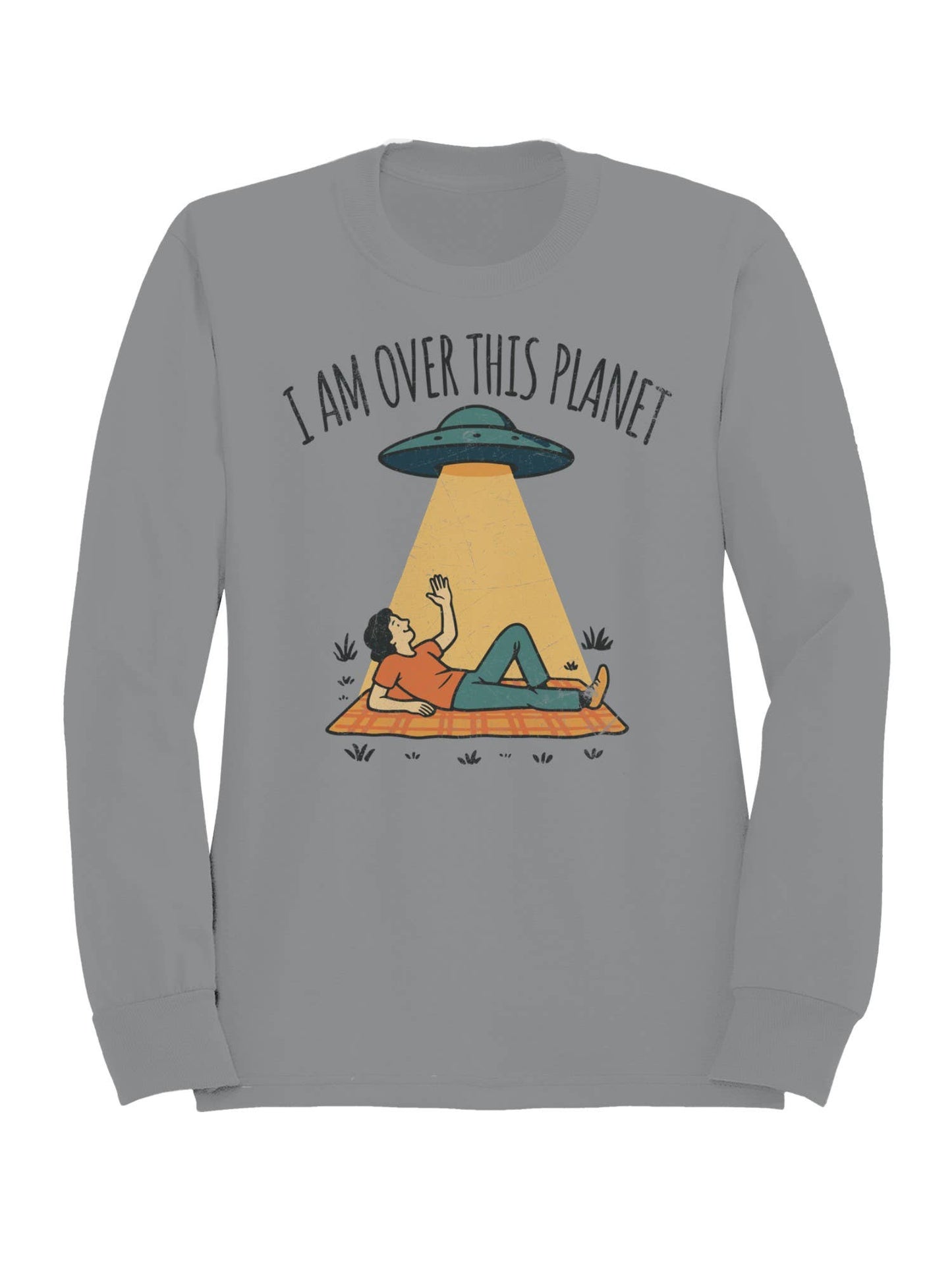 Alien Abduction: "I Am Over This Planet Women's Sweatshirt