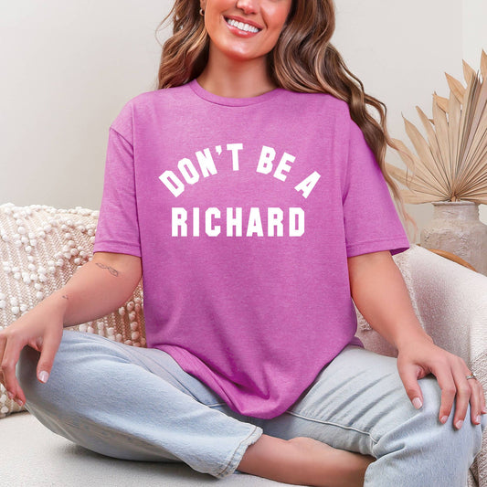 Dont Be A Richard Orchid Shirt, Funny Graphic Tee, Funny Tee