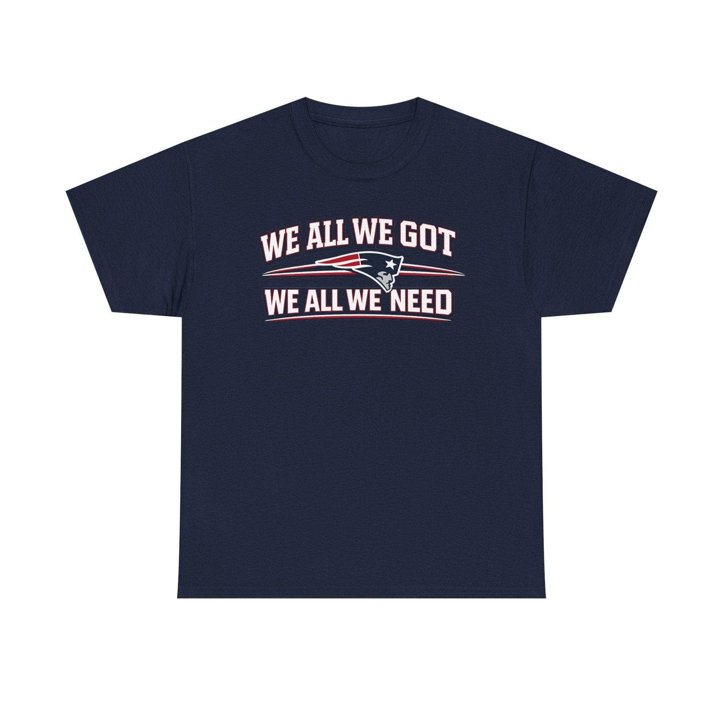 Patriots Unite We All We Got We All We Need Tee