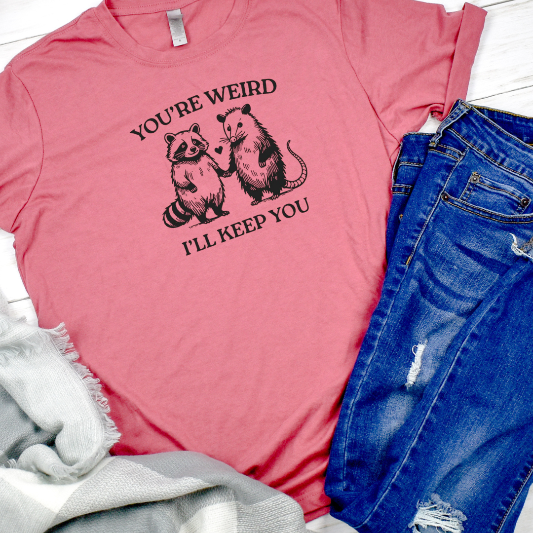 You're Weird I'll Keep You Racoon and Opossum Graphic Tee