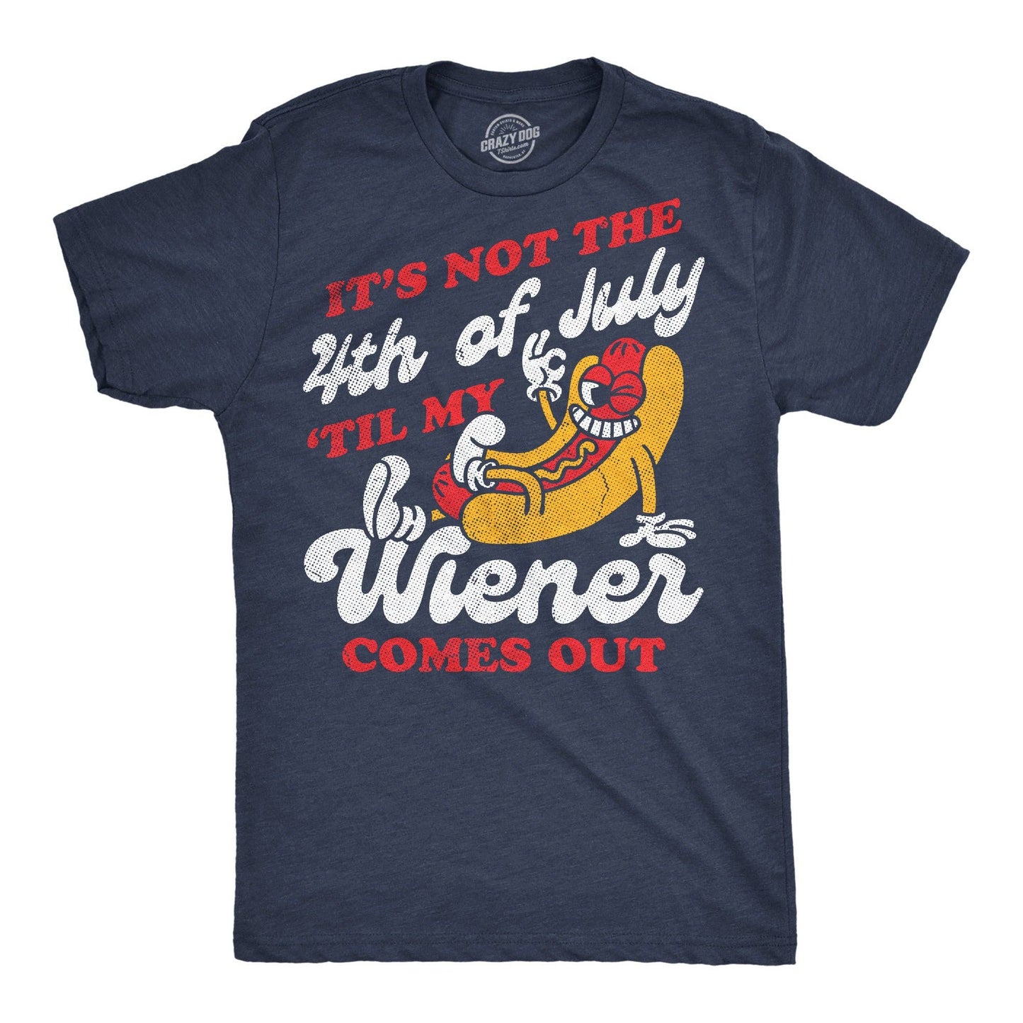 Its Not the Fourth of July Til My Wiener Comes Out Men's T Shirt