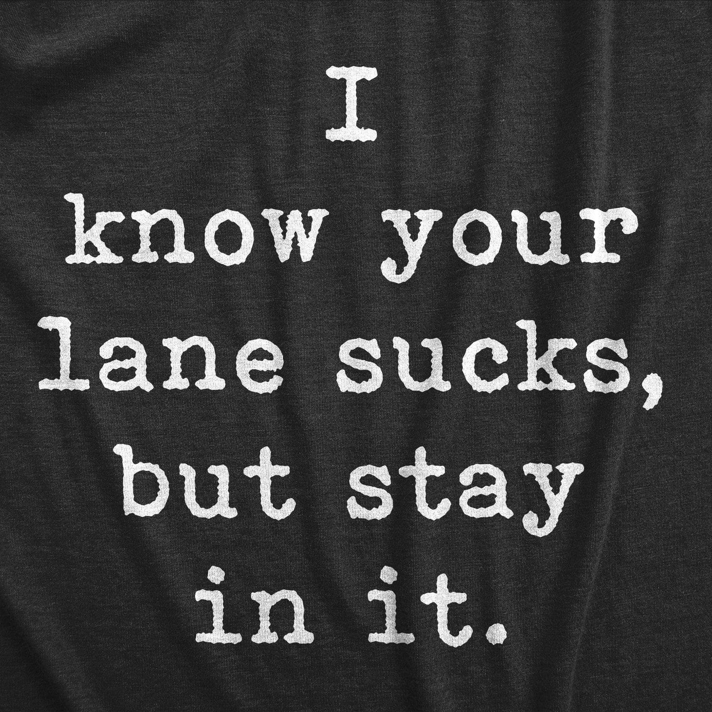 I Know Your Lane Sucks But Stay in It Graphic Mens Tshirt