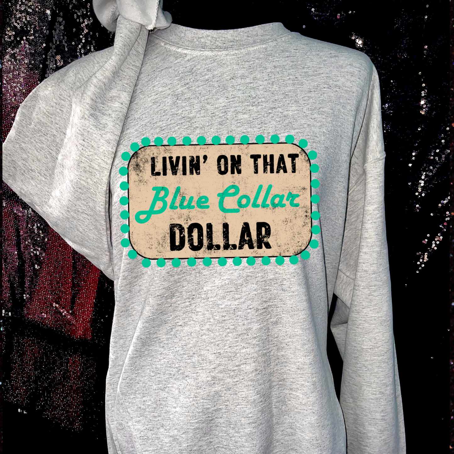 Living On That Blue Collar Dollar Sweatshirt/T-Shirt