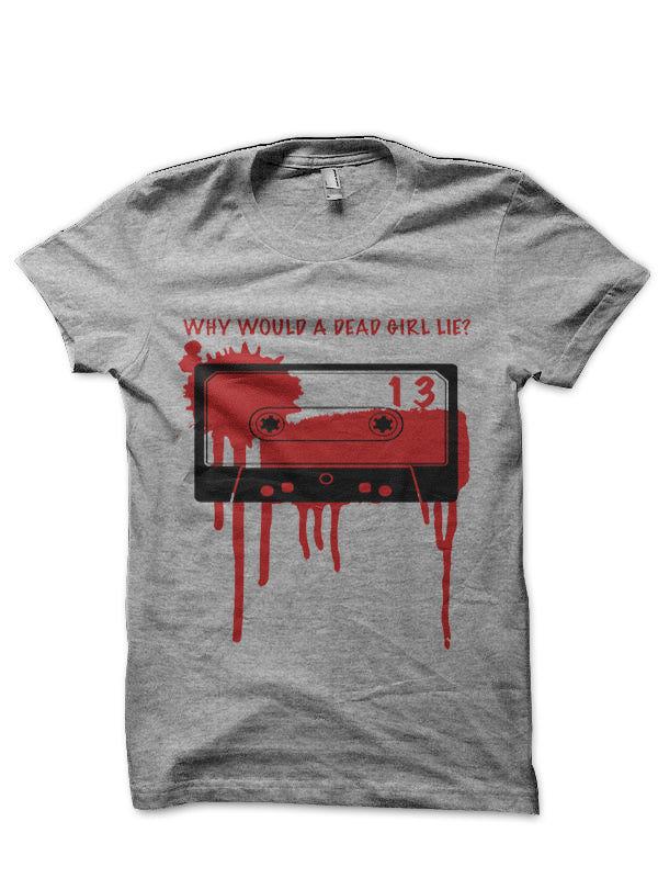 Why Would A Dead Girl Lie Grey T-Shirt
