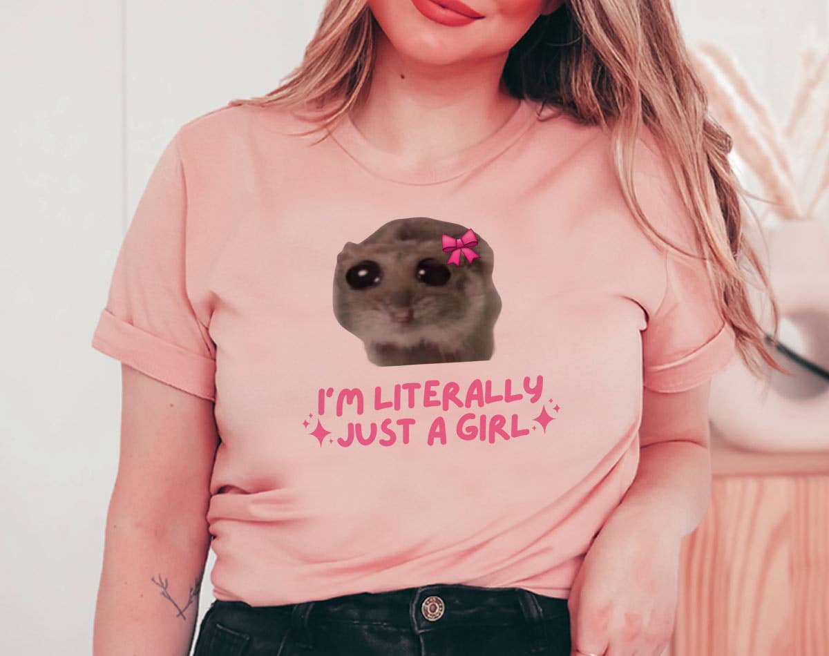 Sad Hamster Meme -  I'm Literally Just A Girl T-Shirt