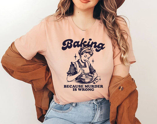 Baking Because Murder Is Wrong - Funny Retro T-Shirt