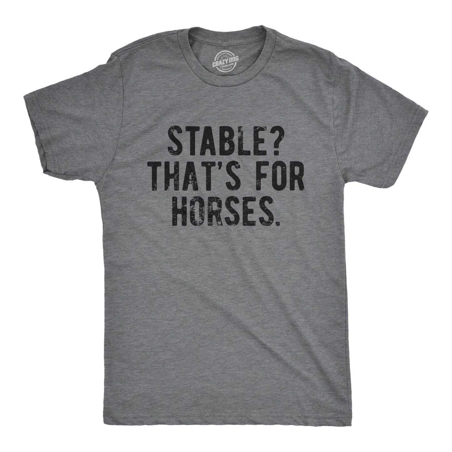Stable Thats For Horses Men's Tshirt Sarcastic Graphic Tee