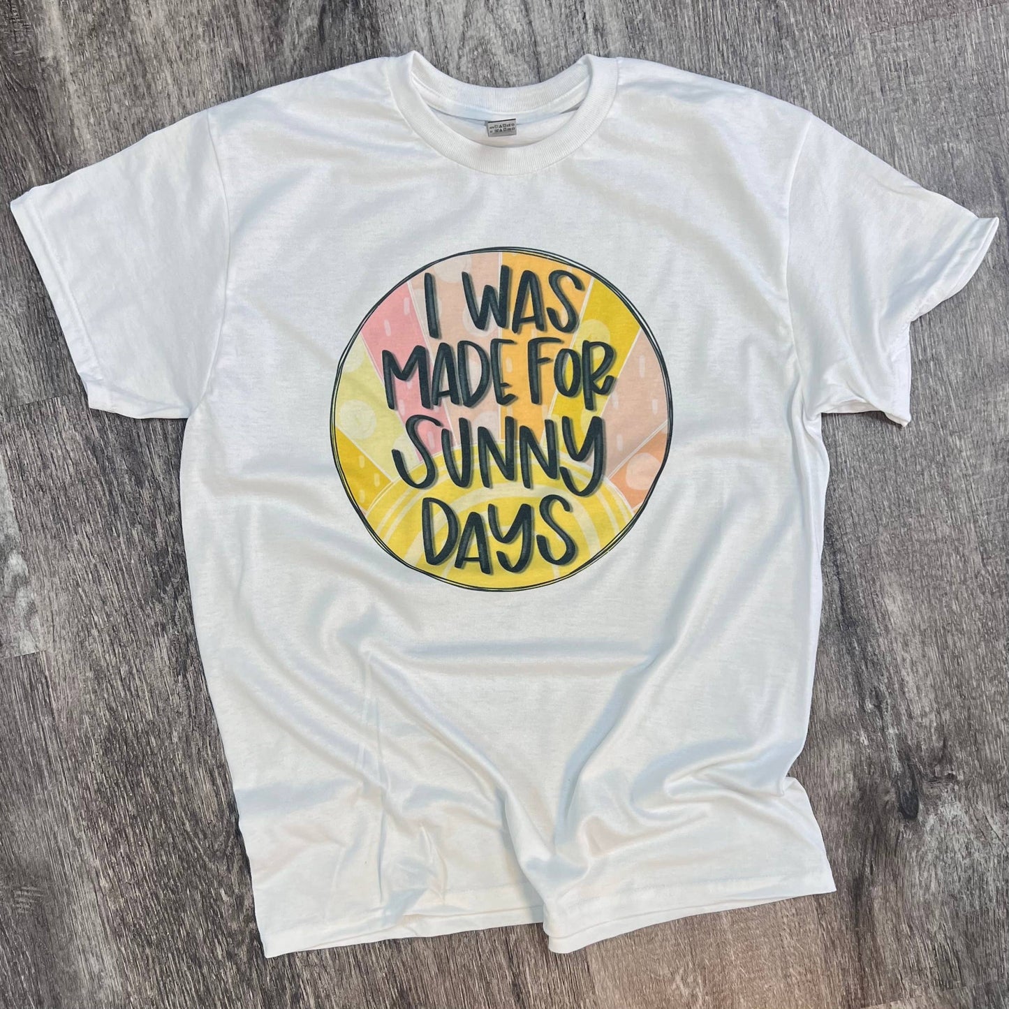 I Was Made For Sunny Days On White Tee