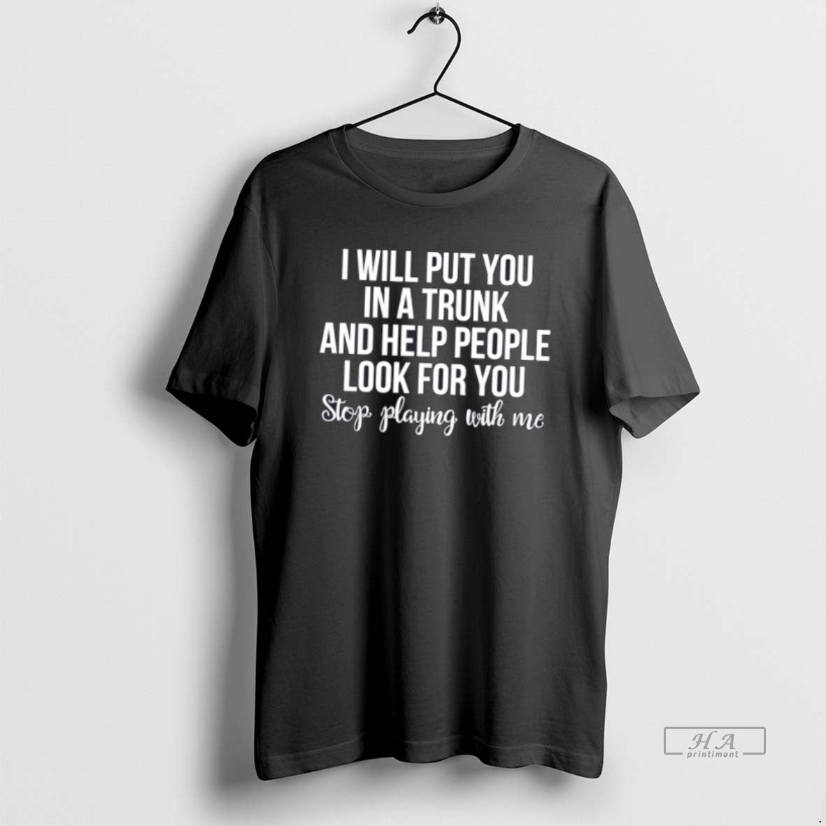 Official I Will Put You On A Trunk And Help People Look For You Tee
