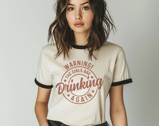 Warning the Girls Are Drinking Again - Funny Ringer Shirt