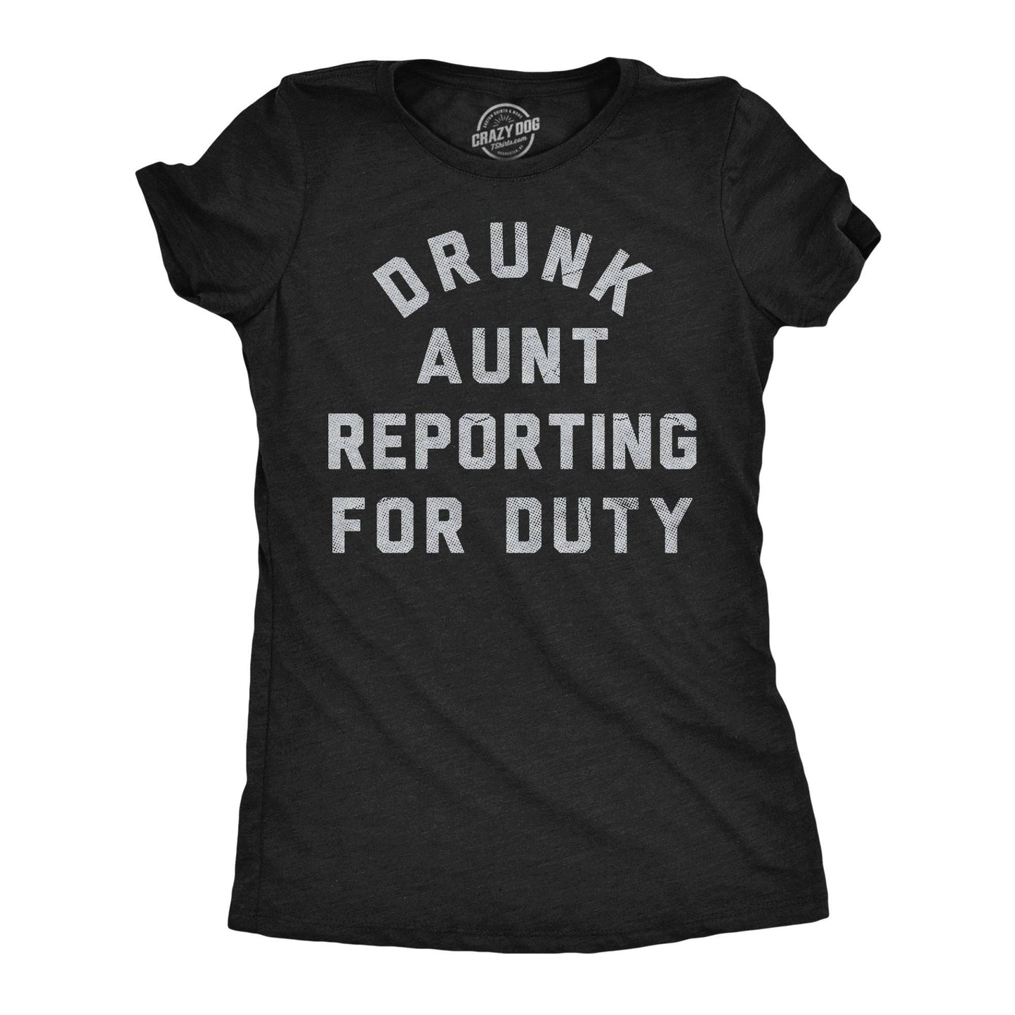 Drunk Aunt Reporting For Duty Women's T Shirt