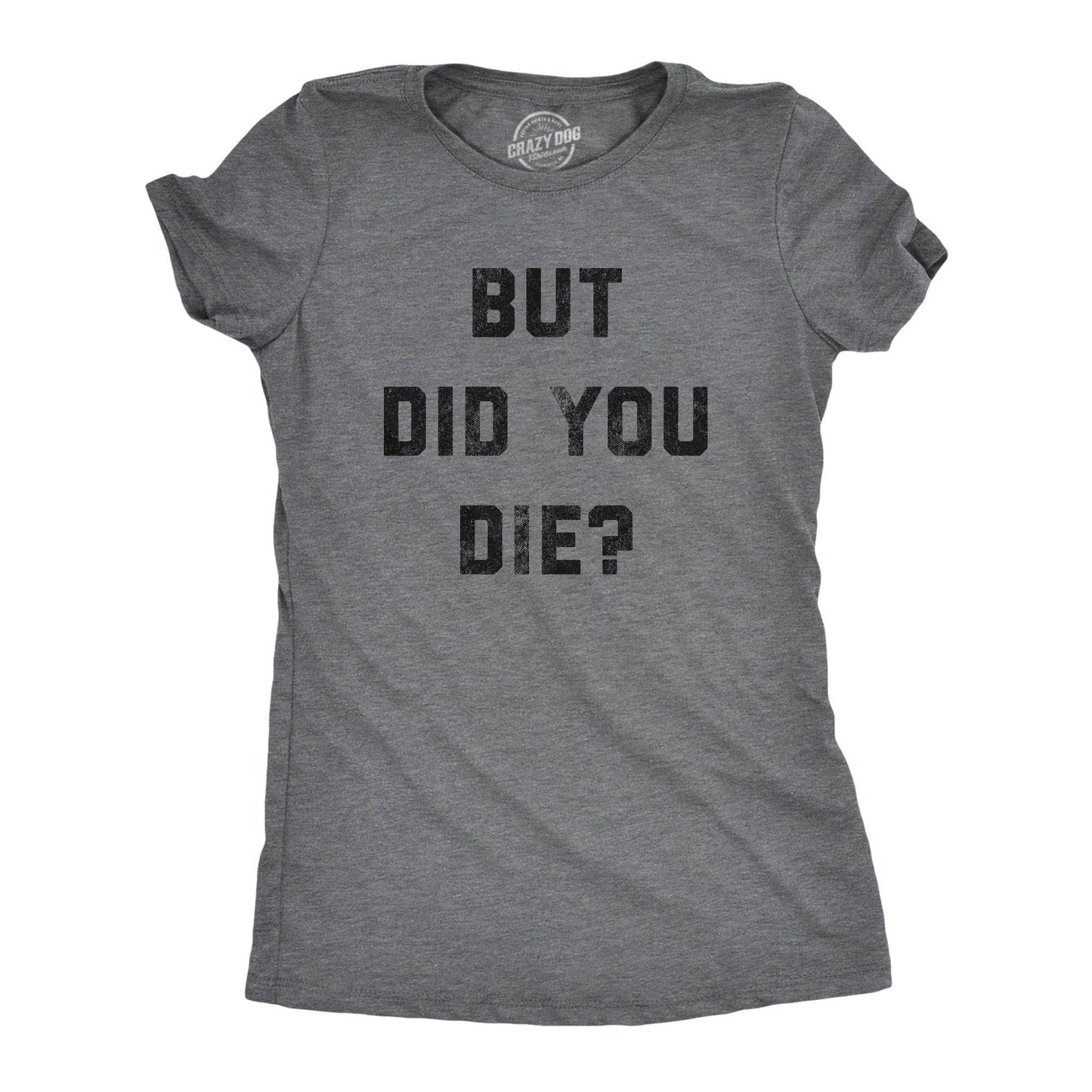 But Did You Die Women's Tshirt Sarcastic Graphic Tee Western